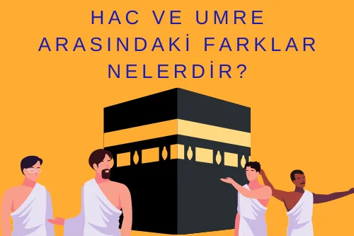 Hac ve Umre: İslam'ın İki Kutsal Yolculuğu Arasındaki Farklar